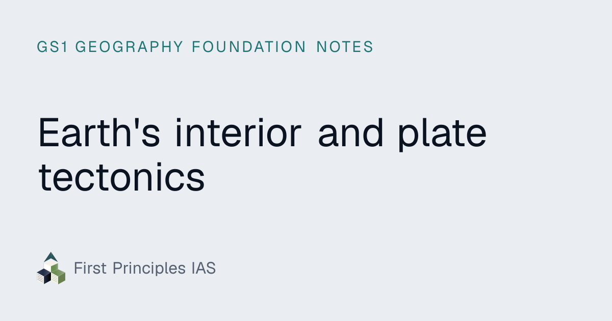 Earth's interior and plate tectonics | GS1 Geography foundation notes ...